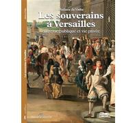 Les souverains à Versailles: Entre vie publique et vie privée