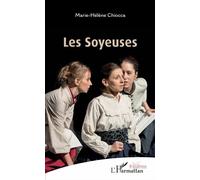 Les Soyeuses - Marie-Hélène Chiocca - L'harmattan - broché - Théâtre