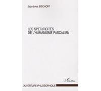 Les spécificités de l'humanisme pascalien - Jean-Louis Bischoff - L'harmattan - broché - Etude