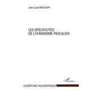 Les spécificités de l'humanisme pascalien - Jean-Louis Bischoff - L'harmattan - broché - Etude