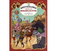 Les Spectaculaires T5: Les Spectaculaires contre les brigades du pitre
