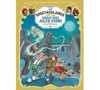 Les Spectaculaires T6 : Les Spectaculaires font leur cirque chez Jules Verne