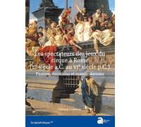 Les spectateurs des jeux du cirque à Rome (Ier siècle a.C. ¿ VIe siècle p.C.) : passion, émotions et manifestations 1er siecle a.c.- - Sylvain Forichon - Ausonius Eds - broché - Essai