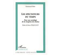 Les Spectateurs Du Temps - Pour Une Sociologie De La Réception Du Cinéma