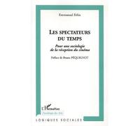 Les spectateurs du temps Pour une sociologie de la réception du cinéma - Emmanuel Ethis - L'harmattan - broché - Essai