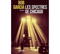 Les spectres de Chicago Bob Garcia (Auteur)