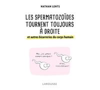 Les spermatozoïdes tournent toujours à droite et autres bizarreries du corps humain