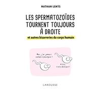 Les spermatozoïdes tournent toujours à droite et autres bizarreries du corps humain
