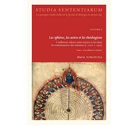 Les sphères, les astres et les théologiens - L'influence céleste entre science et foi dans les commentaires des Sentences (v. 1220-v. 1340): Tome 1, ... ; Tome 2, Une influence "hors normes"