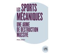 Les Sports mécaniques Une arme de destruction massive - Paul Ariès - Le Bord De L'eau Eds - broché - Guide