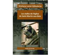 Les Stalles de l'Eglise de Saint-Martin-Aux-Bois - Kristiane Leme-Hebuterne - Encrage - broché - Monographie