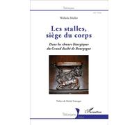 Les stalles, siège du corps Dans les choeurs liturgiques du Grand duché de Bourgogne - Welleda Muller - L'harmattan - broché - Etude