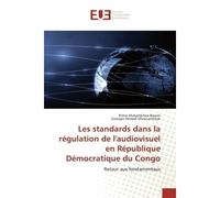 Les standards dans la régulation de l'audiovisuel en République Démocratique du Congo Retour aux fondamentaux - Primo Mukambilwa Bwami - Universitaires Europeennes - broché - Livre