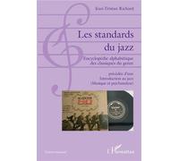 Les standards du jazz Encyclopédie alphabétique des classiques du genre - précédée d'une Introduction au jazz (Musique et psychanalyse) - Jean-Tristan Richard - L'harmattan - broché - Dictionnaire et