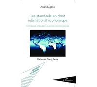 Les standards en droit international économique Contribution à l'étude de la normativité internationale - Anaïs Lagelle - L'harmattan - broché - Etude