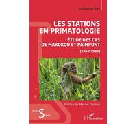 Les stations en primatologie Etude des cas de Makokou et Paimpont (1962-1989) - (1962-1989) - Guillaume Rey - L'harmattan - broché - Essai