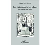 Les statues des héros à Paris Les Lumières dans la ville - Jacques Lanfranchi - L'harmattan - broché - Etude