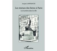 Les statues des héros à Paris Les Lumières dans la ville - Jacques Lanfranchi - L'harmattan - broché - Etude