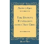 Les Statues Funéraires Dans L'art Grec (Classic Reprint)