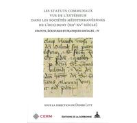 Les statuts communaux vus de l'extérieur dans les sociétés méditerranéennes de l'Occident (XIIe - XVe siècle) Statuts, écritures et pratiques sociales - IV - Didier Lett - De La Sorbonne Editions - br