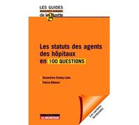 Les statuts des agents des hôpitaux en 100 questions - Alexandrine Kientzy-Laluc - Le Moniteur - broché - Guide