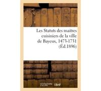 Les Statuts des maitres cuisiniers de la ville de Bayeux, 1473-1731 - Collectif - Hachette Bnf - broché - Livre