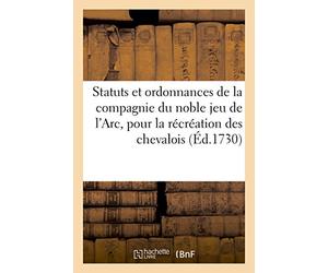 Les Statuts et ordonnances de la compagnie du noble jeu de l'Arc