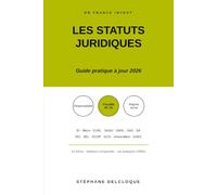 Les statuts juridiques d'entreprise en France: Le guide complet des formes juridiques : choisir, comparer, optimiser (édition 2026)