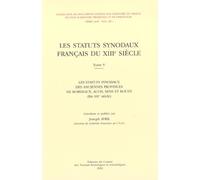 Les Statuts Synodaux Français Du Xiiie Siècle - Tome 5, Les Statuts Synodaux Des Anciennes Provinces De Bordeaux, Autriche, Sens Et Rouen (Fin Xiiie Siècle)