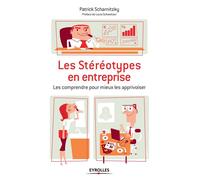 Les stéréotypes en entreprise: Les comprendre pour mieux les apprivoiser.
