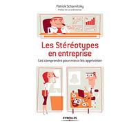 Les stéréotypes en entreprise: Les comprendre pour mieux les apprivoiser.