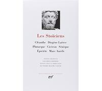 Les Stoiciens : Cleanthe - Diogene - Plutarque - Ciceron - Seneque - Epictete - Marc-Aurele [Bibliotheque de la Pleiade] (French Edition) (2008-04-02)
