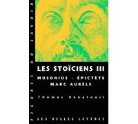 Les Stoïciens III: Musonius, Épictète et Marc Aurèle