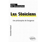 Les Stoïciens - Une Philosophie De L'exigence