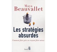 Les Stratégies Absurdes - Comment Faire Pire En Croyant Faire Mieux