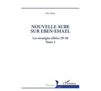 Les Stratégies Alliées 39-40 - Tome 1, Nouvelle Aube Sur Eben-Emael