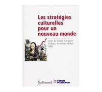 Les stratégies culturelles pour un nouveau monde Actes du Forum d'Avignon "Culture, économie, médias 2009" - Collectif - Gallimard - broché - Essai