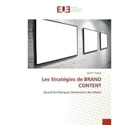 Les Strategies de BRAND CONTENT Quand les marques deviennent des media - Justine Tanguy - Universitaires Europeennes - broché - Essai