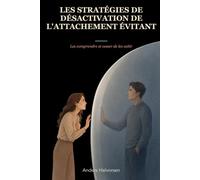 Les stratégies de désactivation de l'attachement évitant: Les comprendre et cesser de les subir