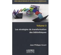 Les stratégies de transformation des bibliothèques: Volume 3