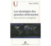 Les stratégies des grandes métropoles Enjeux, pouvoirs et aménagement - Gilles Antier - Armand Colin - broché - Essai