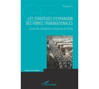 Les stratégies d'expansion des firmes transnationales Le cas des entreprises françaises en Chine - Mengya Xu - L'harmattan - broché - Etude