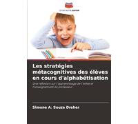 Les stratégies métacognitives des élèves en cours d'alphabétisation: Une réflexion sur l'apprentissage de l'élève et l'enseignement du professeur