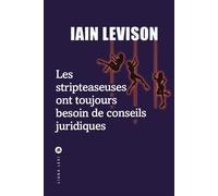 Les stripteaseuses ont toujours besoin de conseils juridiques Nominé pour le Prix du Roman Fnac 2024 - Iain Levison - Liana levi - broché - Roman