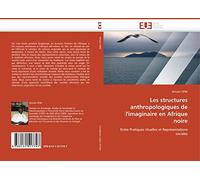 Les structures anthropologiques de l''imaginaire en Afrique noire: Entre Pratiques rituelles et Représentations sociales