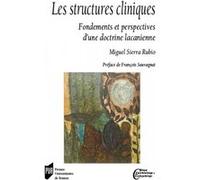 Les structures cliniques: Fondements et perspectives d'une doctrine lacanienne. Préface de François Sauvagnat
