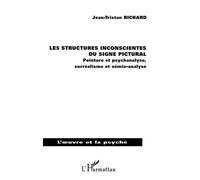 Les structures inconscientes du signe pictural Peinture et psychanalyse, surréalisme et sémio-analyse - Jean-Tristan Richard - L'harmattan - broché - Livre