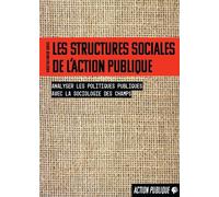 Les structures sociales de l’action publique Analyser les politiques publiques avec la sociologie des champs - Vincent Dubois - Du Croquant - broché - Essai