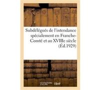 Les Subdélégués de l'intendance spécialement en Franche-Comté – Hachette Livre