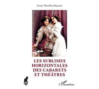Les sublimes Horizontales des cabarets et théâtres - Frantz Wouilloz-Boutrois - L'harmattan - broché - Beau livre
